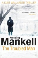 Henning Mankell - The Troubled Man: A Kurt Wallander Mystery - 9780099548409 - 9780099548409