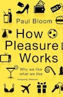 Paul Bloom - How Pleasure Works - 9780099548768 - V9780099548768