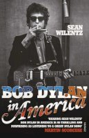 Sean Wilentz - Bob Dylan in America - 9780099549291 - V9780099549291