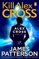 James Patterson - Kill Alex Cross (Alex Cross 18) - 9780099550044 - V9780099550044