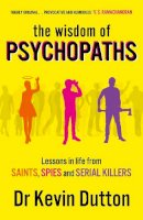 Professor Kevin Dutton - The Wisdom of Psychopaths - 9780099551065 - V9780099551065