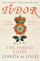 Leanda De Lisle - Tudor: The Family Story - 9780099555285 - V9780099555285