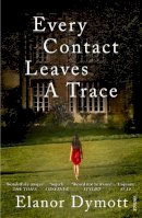 Elanor Dymott - Every Contact Leaves a Trace - 9780099563594 - KRA0010738
