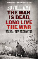Ed Vulliamy - The War is Dead, Long Live the War: Bosnia: the Reckoning - 9780099569541 - V9780099569541