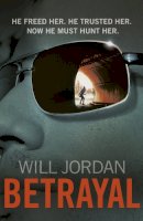 Will Jordan - Betrayal: (Ryan Drake: book 3): another compelling thriller in the high-octane series featuring British CIA agent Ryan Drake - 9780099574484 - V9780099574484