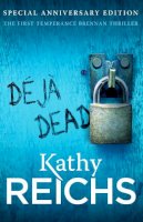 Kathy Reichs - Deja Dead: The classic forensic thriller (Temperance Brennan 1) - 9780099574859 - V9780099574859