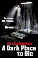 Ed Chatterton - A Dark Place to Die - 9780099576679 - V9780099576679
