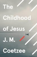 J. M. Coetzee - The Childhood of Jesus - 9780099581550 - V9780099581550
