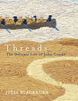Julia Blackburn - Threads: The Delicate Life of John Craske - 9780099582199 - V9780099582199