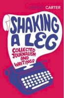 Angela Carter - Shaking A Leg: Collected Journalism and Writings - 9780099583073 - V9780099583073