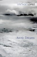 Barry Lopez - Arctic Dreams - 9780099583455 - V9780099583455