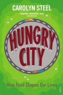 Carolyn Steel - Hungry City: How Food Shapes Our Lives - 9780099584476 - V9780099584476