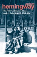 Ernest Hemingway - The Fifth Column and Four Stories of the Spanish Civil War - 9780099586623 - V9780099586623