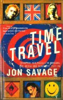 Jon Savage - Time Travel: From the Sex Pistols to Nirvana: Pop, Media and Sexuality, 1977-96 - 9780099588719 - V9780099588719
