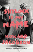 Howard Jacobson - Shylock is My Name - 9780099593287 - V9780099593287