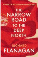 Richard Flanagan - The Narrow Road to the Deep North - 9780099593584 - V9780099593584