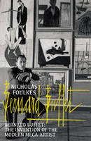 Nicholas Foulkes - Bernard Buffet: The Invention of the Modern Mega-artist - 9780099594222 - 9780099594222