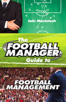 Iain Macintosh - The Football Manager Guide to Football Management - 9780099599388 - V9780099599388