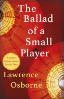 Lawrence Osborne - The Ballad of a Small Player - 9780099599685 - V9780099599685