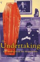 Thomas Lynch - Undertaking: Life Studies from the Dismal Trade - 9780099767312 - V9780099767312
