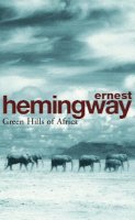 Ernest Hemingway - Green Hills of Africa (Arrow Classic) - 9780099909200 - 9780099909200