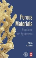 Liu Ph.D., Peisheng, Chen, Guo-Feng - Porous Materials: Processing and Applications - 9780124077881 - V9780124077881