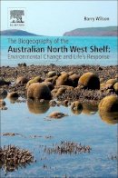 Barry Wilson - The Biogeography of the Australian North West Shelf: Environmental Change and Life´s Response - 9780124095168 - V9780124095168