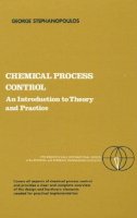 George Stephanopoulos - Chemical Process Control: An Introduction to Theory and Practice - 9780131286290 - V9780131286290