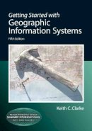 Keith C. Clarke - Getting Started with Geographic Information Systems - 9780131494985 - V9780131494985