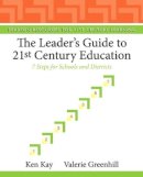 Kay, Ken; Greenhill, Valerie - The Leader's Guide to 21st Century Education - 9780132117593 - V9780132117593