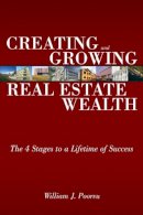 William J. Poorvu - Creating and Growing Real Estate Wealth: The 4 Stages to a Lifetime of Success - 9780132434539 - V9780132434539