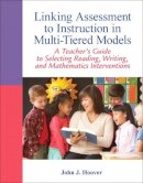 John J. Hoover - Linking Assessment to Instruction in Multi-Tiered Models: A Teacher's Guide to Selecting, Reading, Writing, and Mathematics Interventions (Myeducationlab) - 9780132542678 - V9780132542678