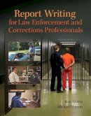 Morris, Ken; Merson, Michael - Report Writing for Law Enforcement Professionals - 9780133350456 - V9780133350456