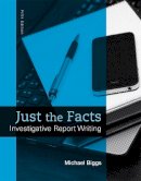 Michael Biggs - Just the Facts: Investigative Report Writing (5th Edition) - 9780133591309 - V9780133591309