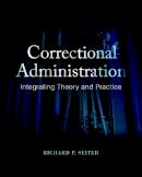 Richard P. Seiter - Correctional Administration: Integrating Theory and Practice - 9780133770766 - V9780133770766