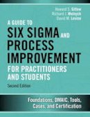 Howard S. Gitlow - A Guide to Six Sigma and Process Improvement for Practitioners and Students: Foundations, DMAIC, Tools, Cases, and Certification (2nd Edition) - 9780133925364 - V9780133925364