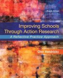 Hendricks  Cher C. - Improving Schools Through Action Research: A Reflective Practice Approach (4th Edition) - 9780134029320 - V9780134029320