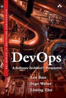 Bass, Len, Weber, Ingo, Zhu, Liming - DevOps: A Software Architect's Perspective (SEI Series in Software Engineering) - 9780134049847 - V9780134049847