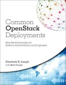 Elizabeth Joseph - Common OpenStack Deployments: Real-World Examples for Systems Administrators and Engineers - 9780134086231 - V9780134086231