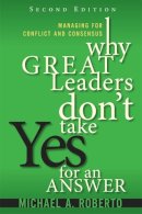 Bryan Coombs - Why Great Leaders Don't Take Yes for an Answer: Managing for Conflict and Consensus - 9780134392783 - V9780134392783