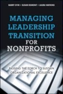 Dym, Barry; Egmont, Susan; Watkins, Laura - Managing Leadership Transition for Nonprofits: Passing the Torch to Sustain Organizational Excellence (Paperback) - 9780134423623 - V9780134423623