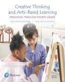 Isenberg, Joan Packer; Jalongo, Mary Renck - Creative Thinking and Arts-Based Learning: Preschool Through Fourth Grade - 9780134461120 - V9780134461120