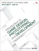 Jeremy Gibson Bond - Introduction to Game Design, Prototyping, and Development: From Concept to Playable Game with Unity and C# (2nd Edition) - 9780134659862 - V9780134659862