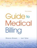 Brown, Sharon; Tyler, Lori; Icdc Publishing, Inc. - Guide to Medical Billing: Guide to Medical Billing_3 - 9780135041376 - V9780135041376