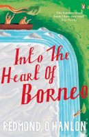 Redmond O´hanlon - Into the Heart of Borneo: An Account of a Journey Made In 1983 to the Mountains of Batu Tiban with Ja - 9780140073973 - V9780140073973