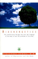 Alexander Lowen - Bioenergetics: The Revolutionary Therapy That Uses the Language of the Body to Heal the Problems of the Mind - 9780140194715 - V9780140194715