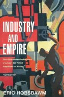 E J Hobsbawm - Industry and Empire: From 1750 to the Present Day - 9780140257885 - V9780140257885