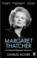 Charles Moore - Margaret Thatcher: The Authorized Biography, Volume One: Not For Turning - 9780140279566 - 9780140279566