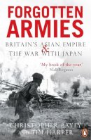 Christopher Bayly - Forgotten Armies: Britain´s Asian Empire and the War with Japan - 9780140293319 - V9780140293319
