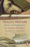 Charles Nicholl - Traces Remain: Essays and Explorations - 9780140296822 - V9780140296822